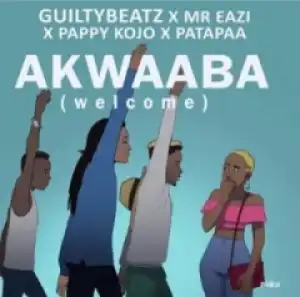 GuiltyBeatz - Akwaaba ft Mr Eazi, Patapaa, Pappy Kojo